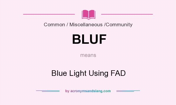 What does BLUF mean? It stands for Blue Light Using FAD