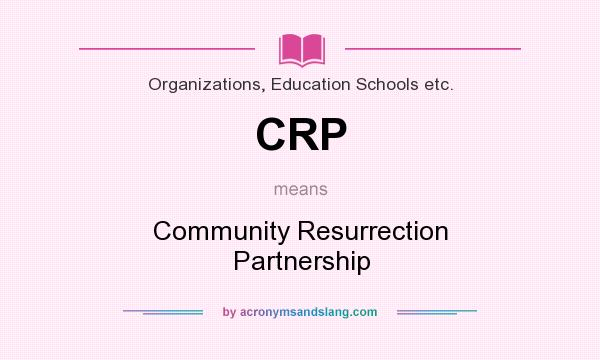 What does CRP mean? It stands for Community Resurrection Partnership