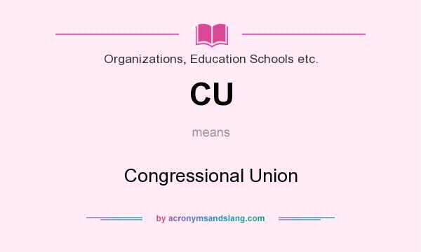 What does CU mean? It stands for Congressional Union