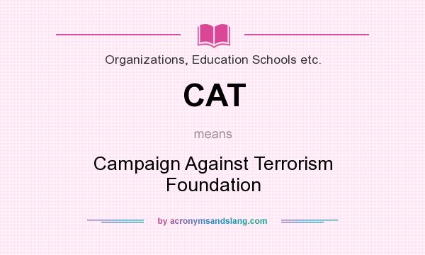 What does CAT mean? It stands for Campaign Against Terrorism Foundation