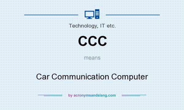 What does CCC mean? It stands for Car Communication Computer