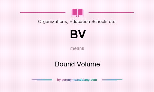 What does BV mean? It stands for Bound Volume