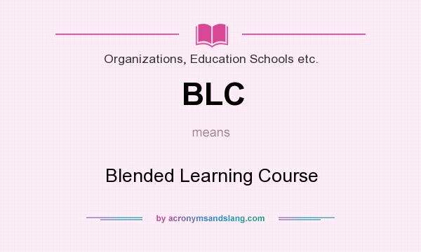 What does BLC mean? It stands for Blended Learning Course