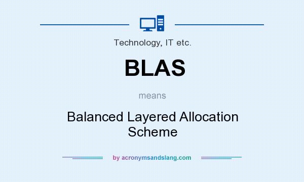 What does BLAS mean? It stands for Balanced Layered Allocation Scheme