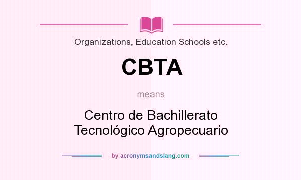 What does CBTA mean? It stands for Centro de Bachillerato Tecnológico Agropecuario