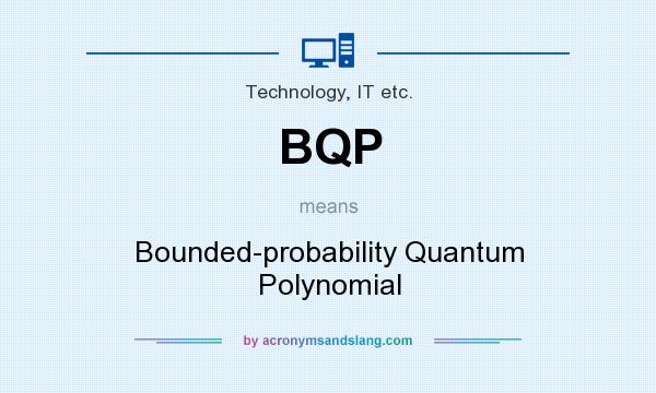 What does BQP mean? It stands for Bounded-probability Quantum Polynomial