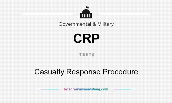 What does CRP mean? It stands for Casualty Response Procedure