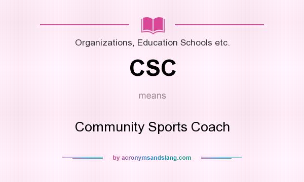What does CSC mean? It stands for Community Sports Coach