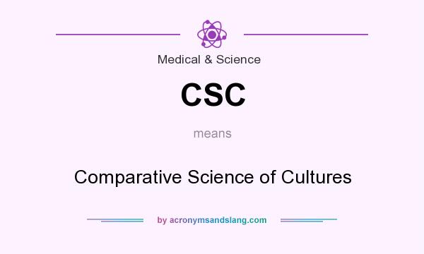 What does CSC mean? It stands for Comparative Science of Cultures