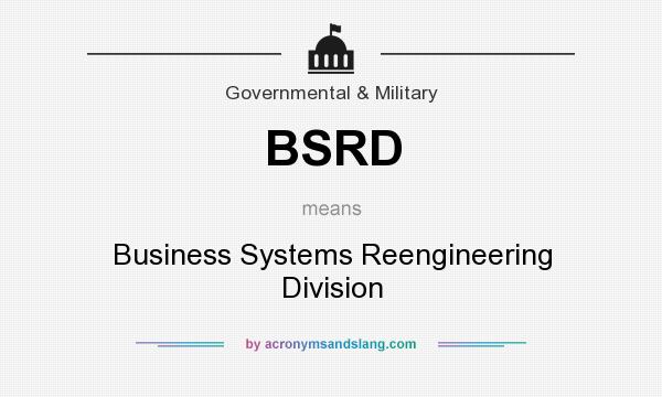 What does BSRD mean? It stands for Business Systems Reengineering Division