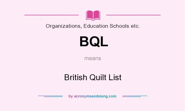 What does BQL mean? It stands for British Quilt List