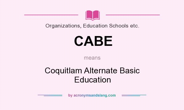 What does CABE mean? It stands for Coquitlam Alternate Basic Education