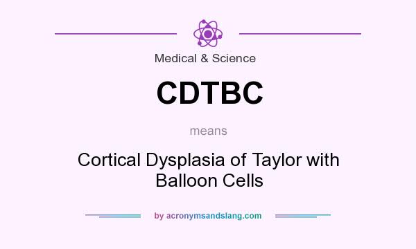 What does CDTBC mean? It stands for Cortical Dysplasia of Taylor with Balloon Cells