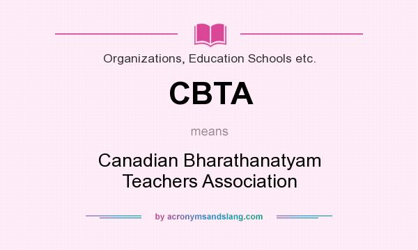 What does CBTA mean? It stands for Canadian Bharathanatyam Teachers Association