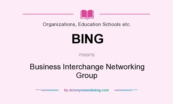 What does BING mean? It stands for Business Interchange Networking Group