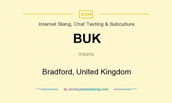 What does BUK mean? It stands for Bradford, United Kingdom