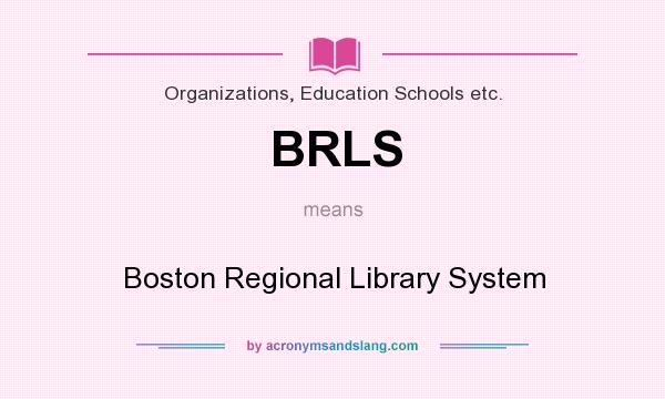 What does BRLS mean? It stands for Boston Regional Library System