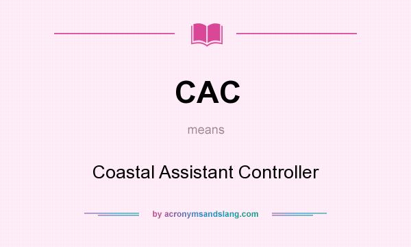 What does CAC mean? It stands for Coastal Assistant Controller