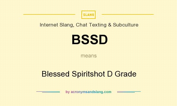 What does BSSD mean? It stands for Blessed Spiritshot D Grade