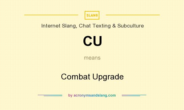 What does CU mean? It stands for Combat Upgrade