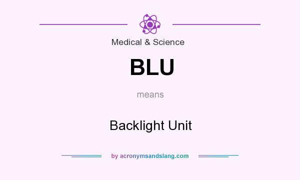 What does BLU mean? It stands for Backlight Unit