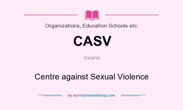 What does CASV mean? It stands for Centre against Sexual Violence