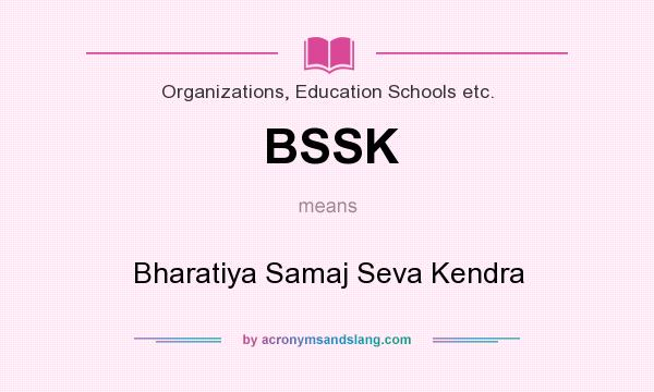 What does BSSK mean? It stands for Bharatiya Samaj Seva Kendra
