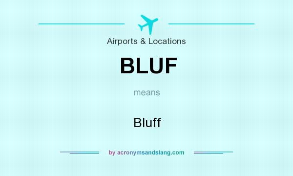 What does BLUF mean? It stands for Bluff