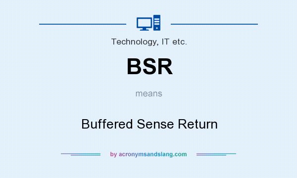 What does BSR mean? It stands for Buffered Sense Return