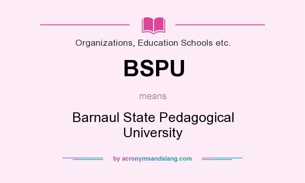 What does BSPU mean? It stands for Barnaul State Pedagogical University
