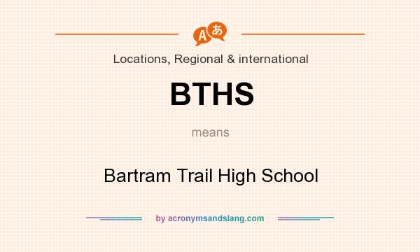 What does BTHS mean? It stands for Bartram Trail High School