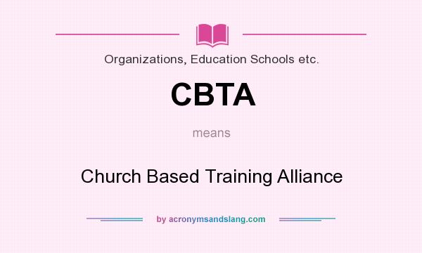 What does CBTA mean? It stands for Church Based Training Alliance