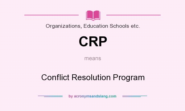 What does CRP mean? It stands for Conflict Resolution Program