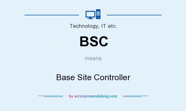 What does BSC mean? It stands for Base Site Controller