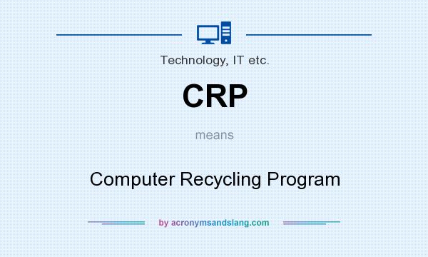 What does CRP mean? It stands for Computer Recycling Program