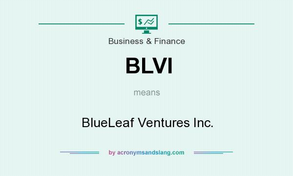 What does BLVI mean? It stands for BlueLeaf Ventures Inc.