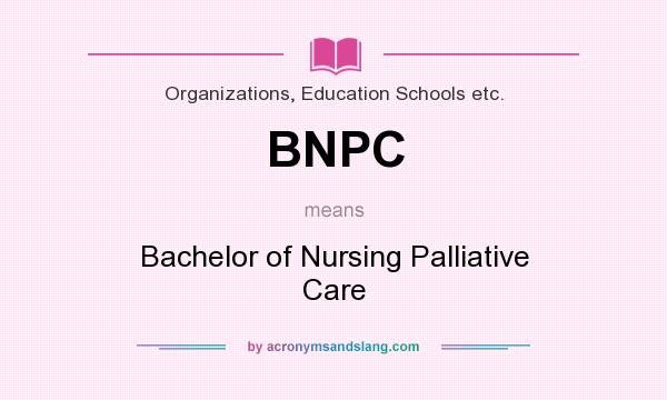 What does BNPC mean? It stands for Bachelor of Nursing Palliative Care