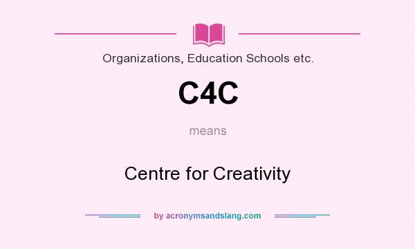 What does C4C mean? It stands for Centre for Creativity