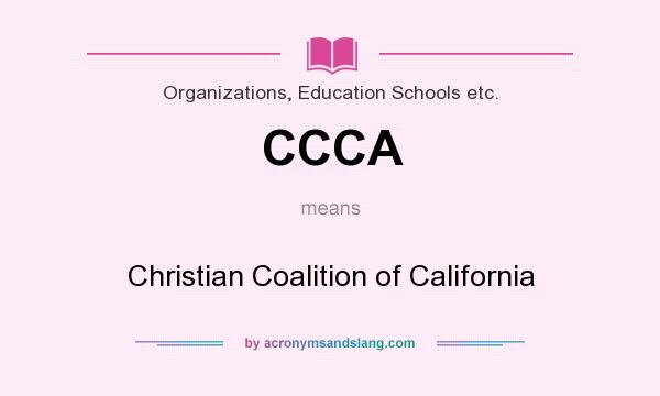What does CCCA mean? It stands for Christian Coalition of California