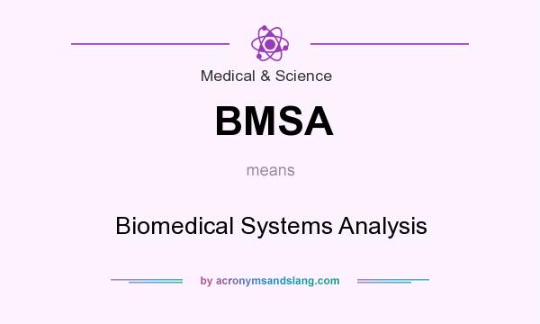 What does BMSA mean? It stands for Biomedical Systems Analysis