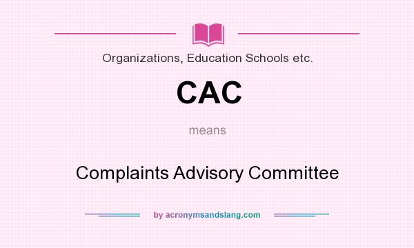 What does CAC mean? It stands for Complaints Advisory Committee