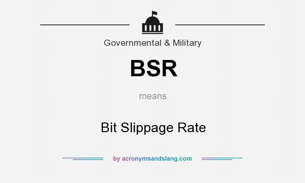 What does BSR mean? It stands for Bit Slippage Rate