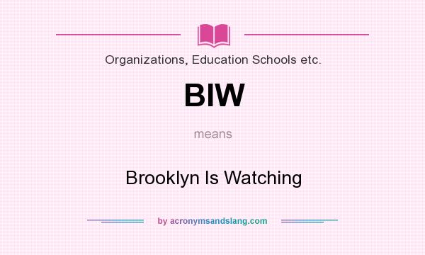 What does BIW mean? It stands for Brooklyn Is Watching