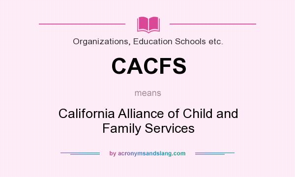 What does CACFS mean? It stands for California Alliance of Child and Family Services
