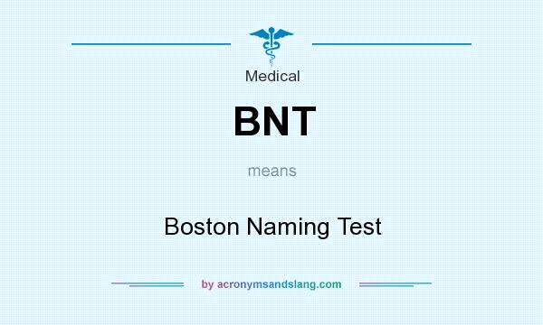 What does BNT mean? It stands for Boston Naming Test