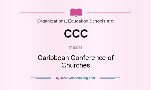 What does CCC mean? It stands for Caribbean Conference of Churches