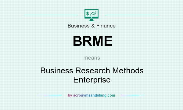 What does BRME mean? It stands for Business Research Methods Enterprise