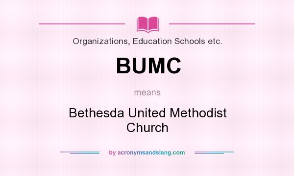 What does BUMC mean? It stands for Bethesda United Methodist Church