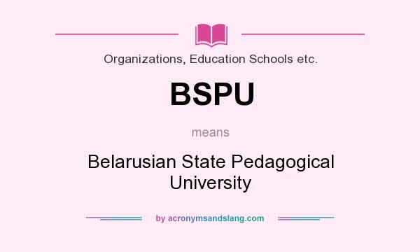 What does BSPU mean? It stands for Belarusian State Pedagogical University