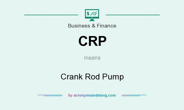 What does CRP mean? It stands for Crank Rod Pump